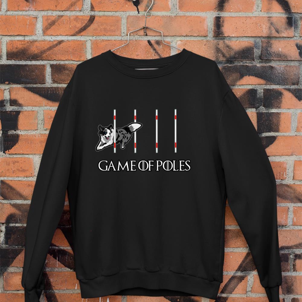 Dog Agility Shirt - Game of Poles with a Border Collie Sweatshirt