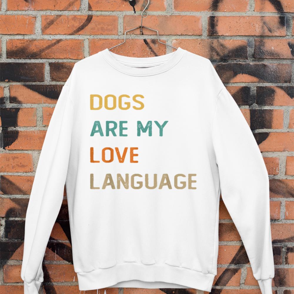 Dogs Are My Love Language Shirt Funny Dog Lover Sweatshirt - Image 3