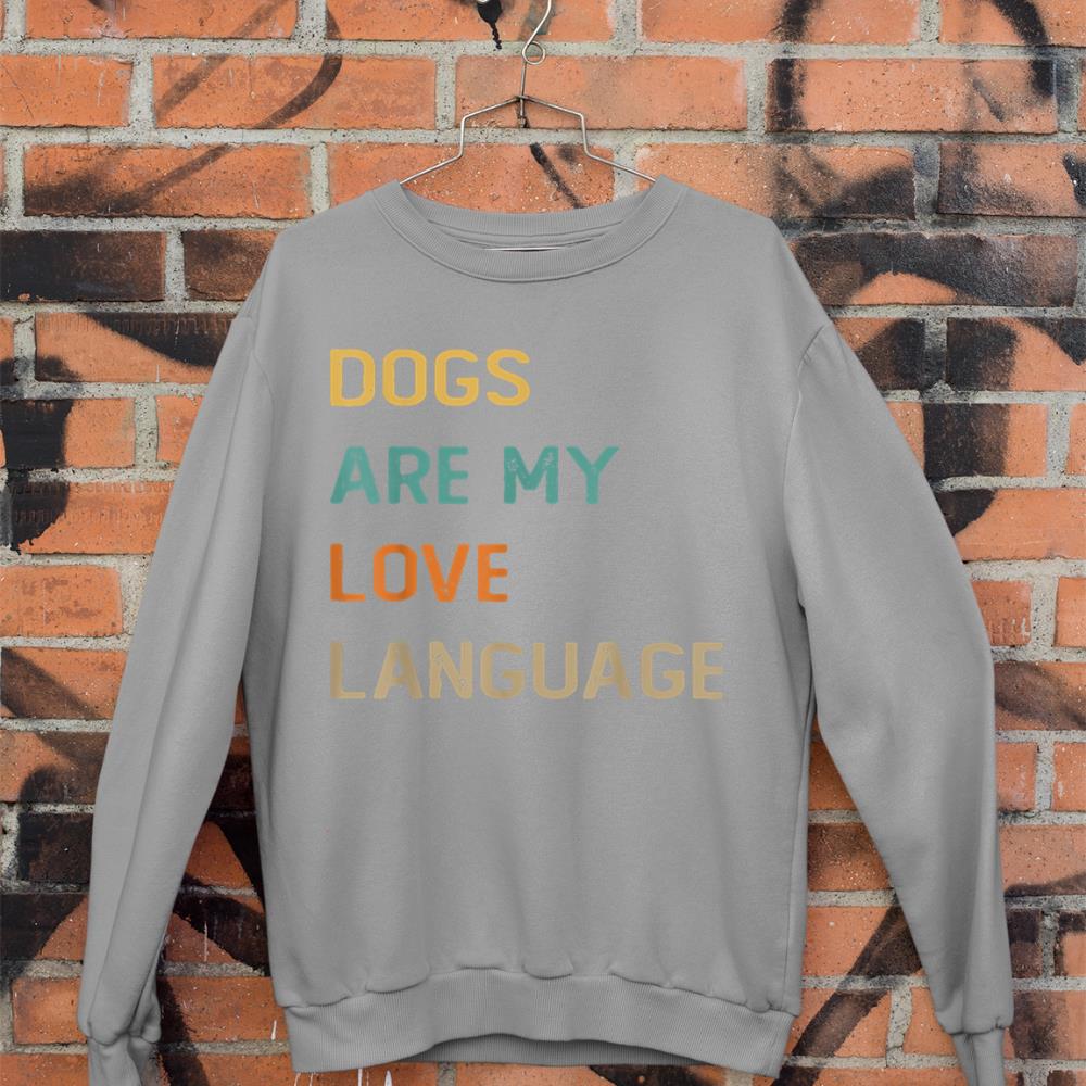 Dogs Are My Love Language Shirt Funny Dog Lover Sweatshirt - Image 5
