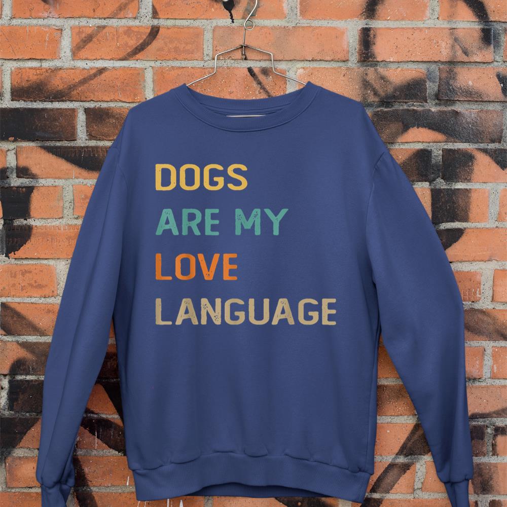 Dogs Are My Love Language Shirt Funny Dog Lover Sweatshirt - Image 7