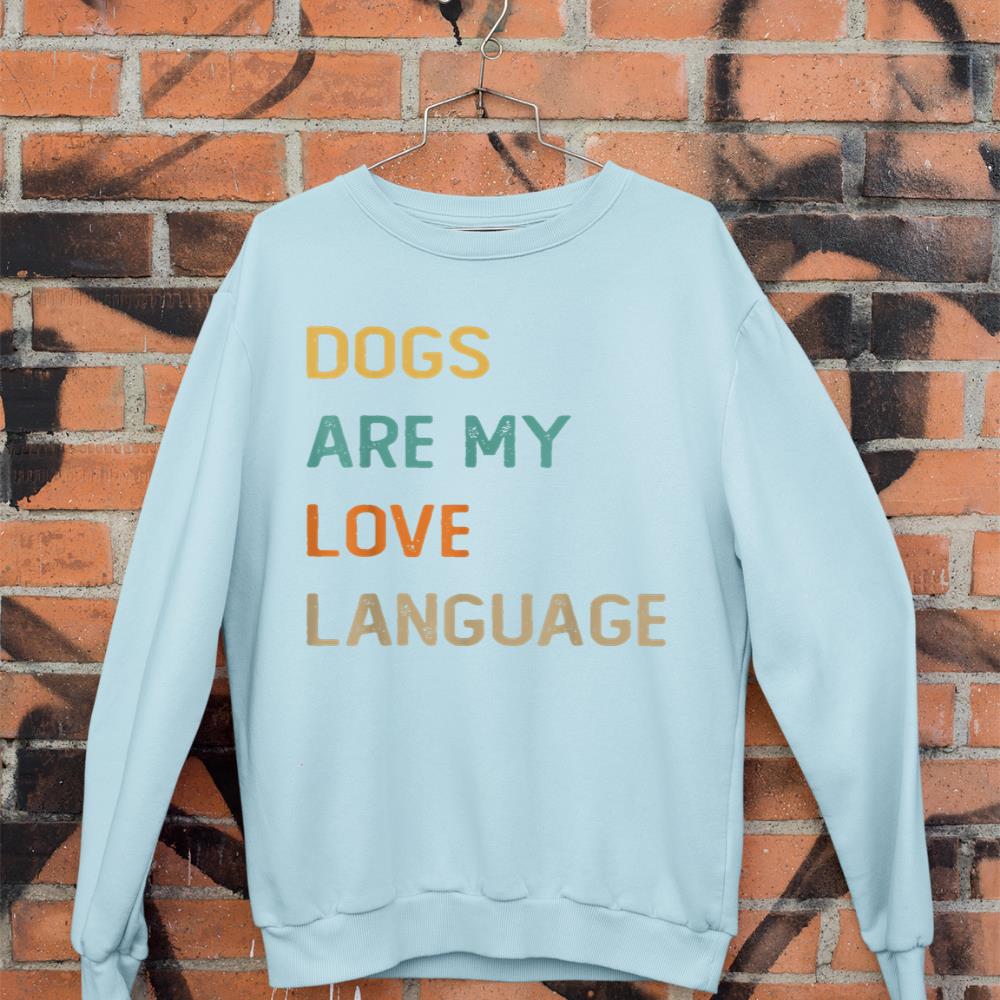 Dogs Are My Love Language Shirt Funny Dog Lover Sweatshirt - Image 9