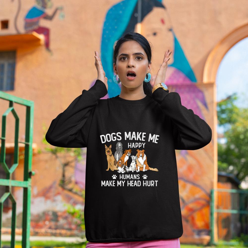 Dogs Make Me Happy Humans Make My Head Hurt Funny Dog Gifts Sweatshirt - Image 2