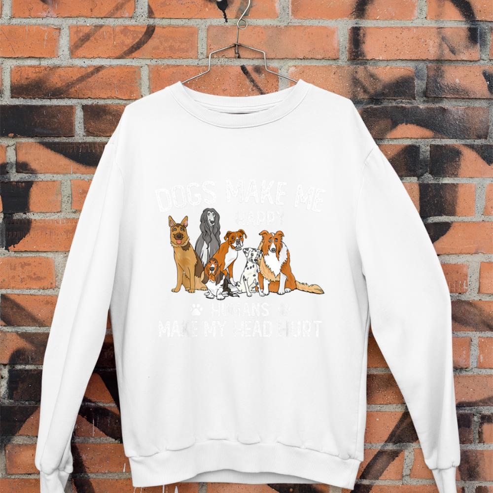 Dogs Make Me Happy Humans Make My Head Hurt Funny Dog Gifts Sweatshirt - Image 3