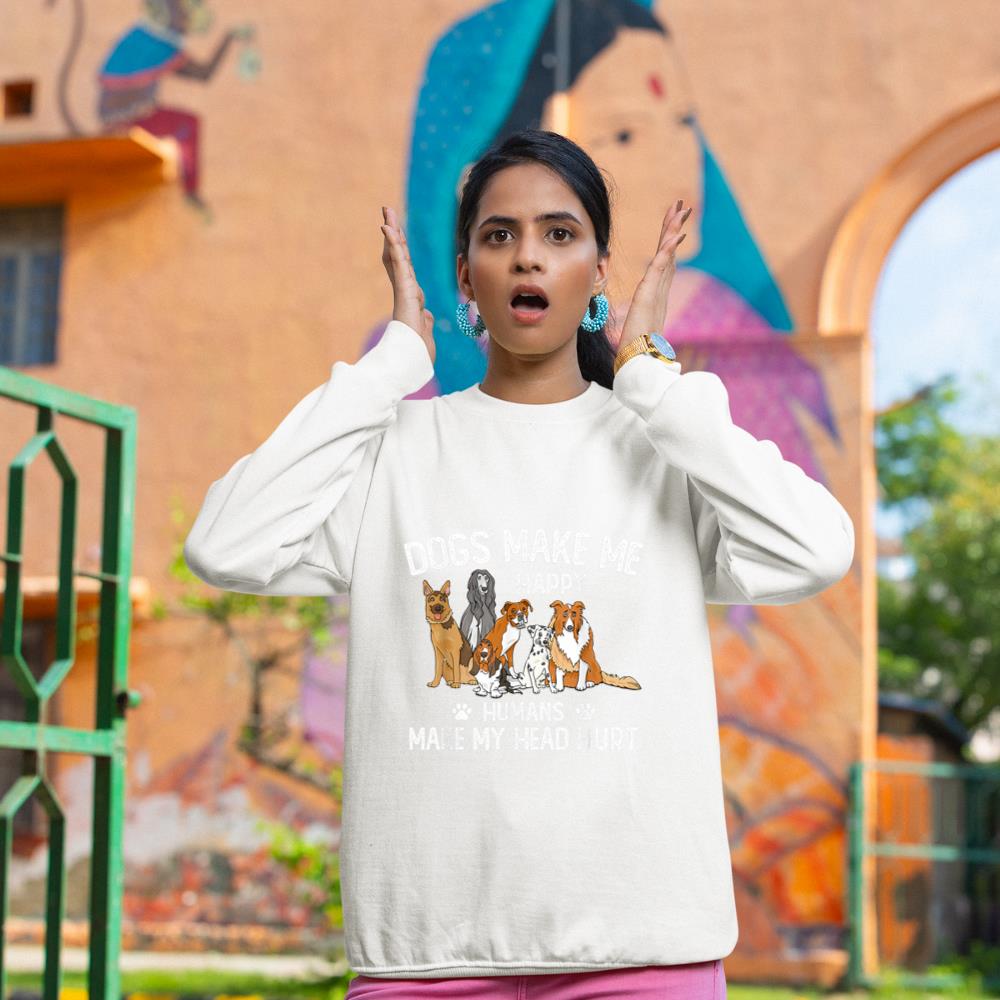 Dogs Make Me Happy Humans Make My Head Hurt Funny Dog Gifts Sweatshirt - Image 4