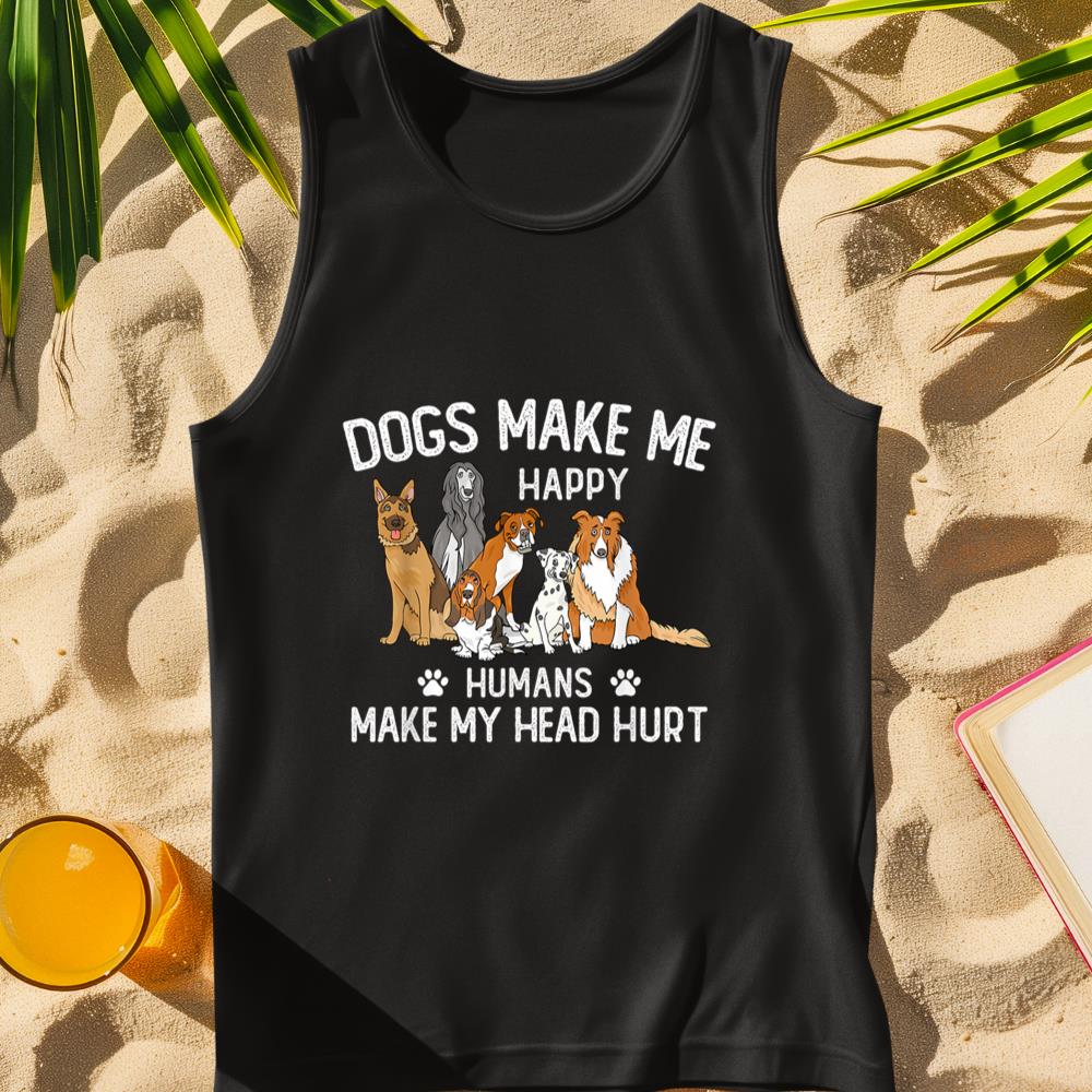 Dogs Make Me Happy Humans Make My Head Hurt Funny Dog Gifts Tank Top