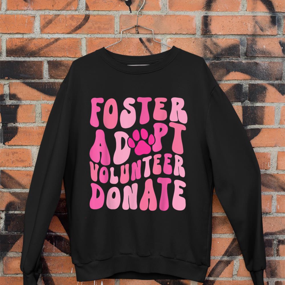Foster Adopt Volunteer Donate Funny Animal Rescue Dog Lover Sweatshirt