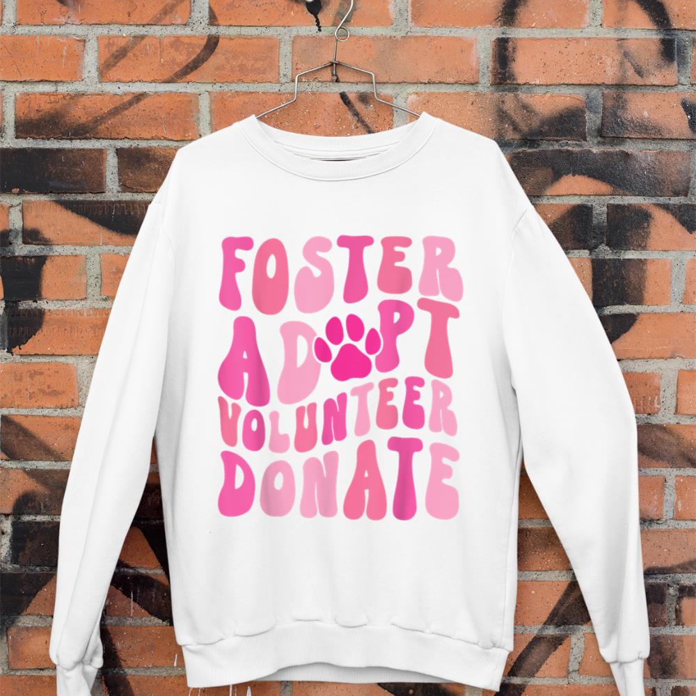 Foster Adopt Volunteer Donate Funny Animal Rescue Dog Lover Sweatshirt - Image 3