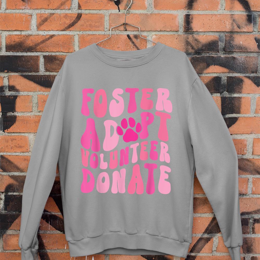 Foster Adopt Volunteer Donate Funny Animal Rescue Dog Lover Sweatshirt - Image 5