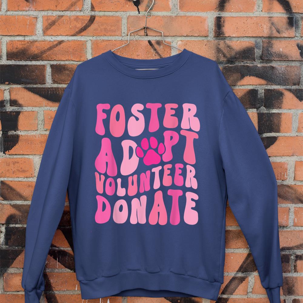 Foster Adopt Volunteer Donate Funny Animal Rescue Dog Lover Sweatshirt - Image 7