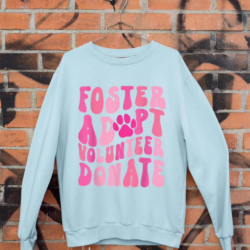Foster Adopt Volunteer Donate Funny Animal Rescue Dog Lover Sweatshirt - Image 9