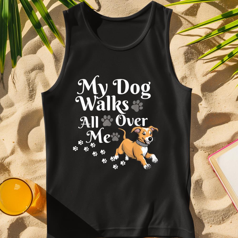 Funny Cute My Dog Walks All Over Me Tank Top