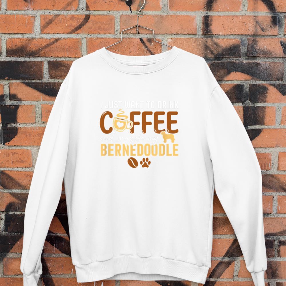 I Just Want To Drink Coffee and Snuggle My Bernedoodle Dog Sweatshirt - Image 3