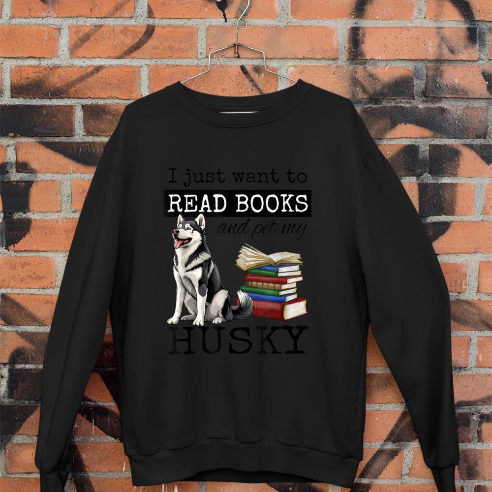 I Just Want to Read Books and Pet My Husky Dog Sweatshirt