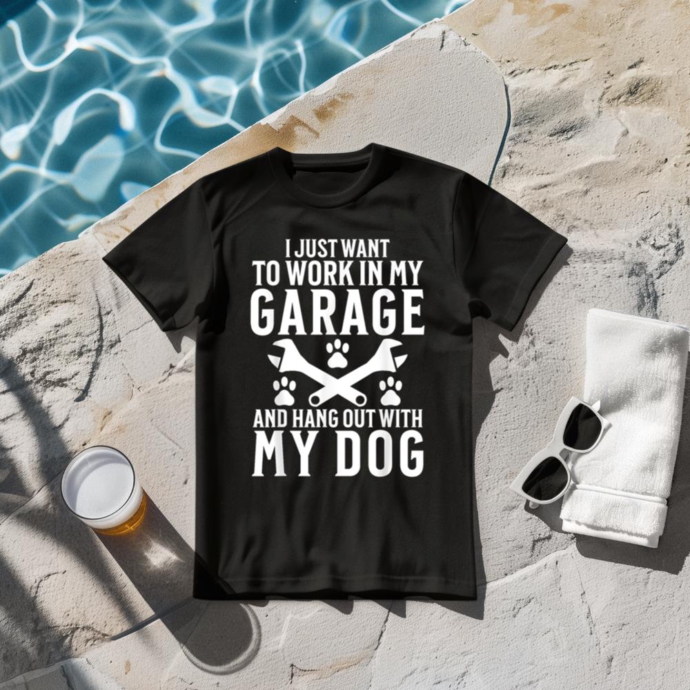 I Just Want to Work in Garage and Hang out With My Dog Lover T-Shirt