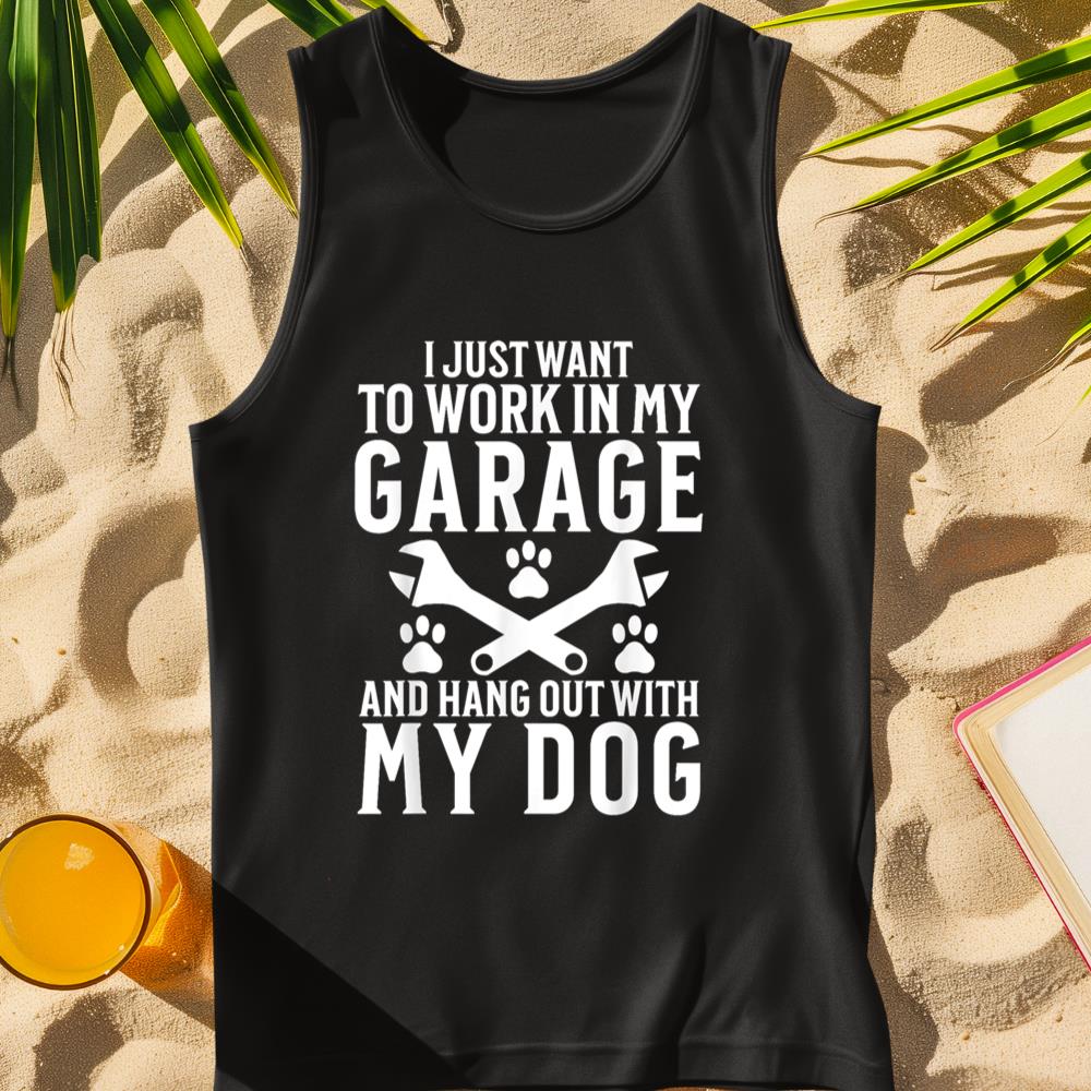 I Just Want to Work in Garage and Hang out With My Dog Lover Tank Top