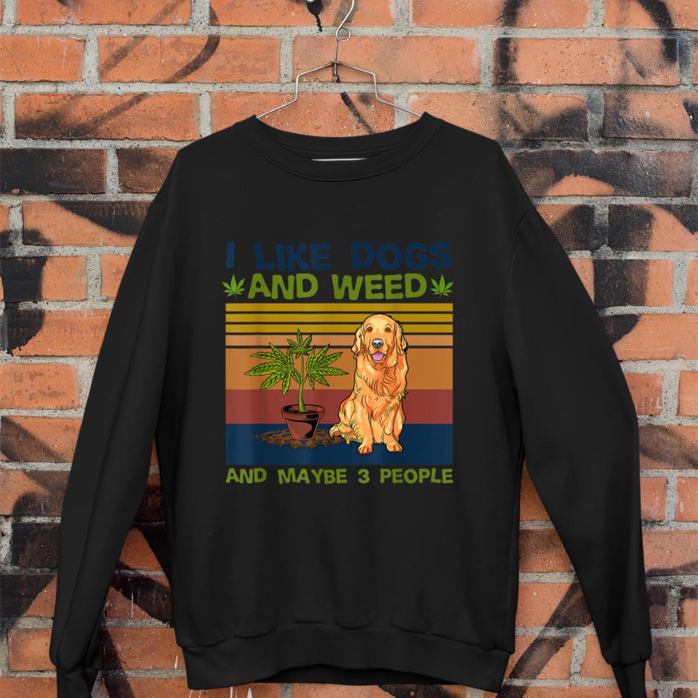 I Like Dogs And Weed And Maybe 3 People Sweatshirt