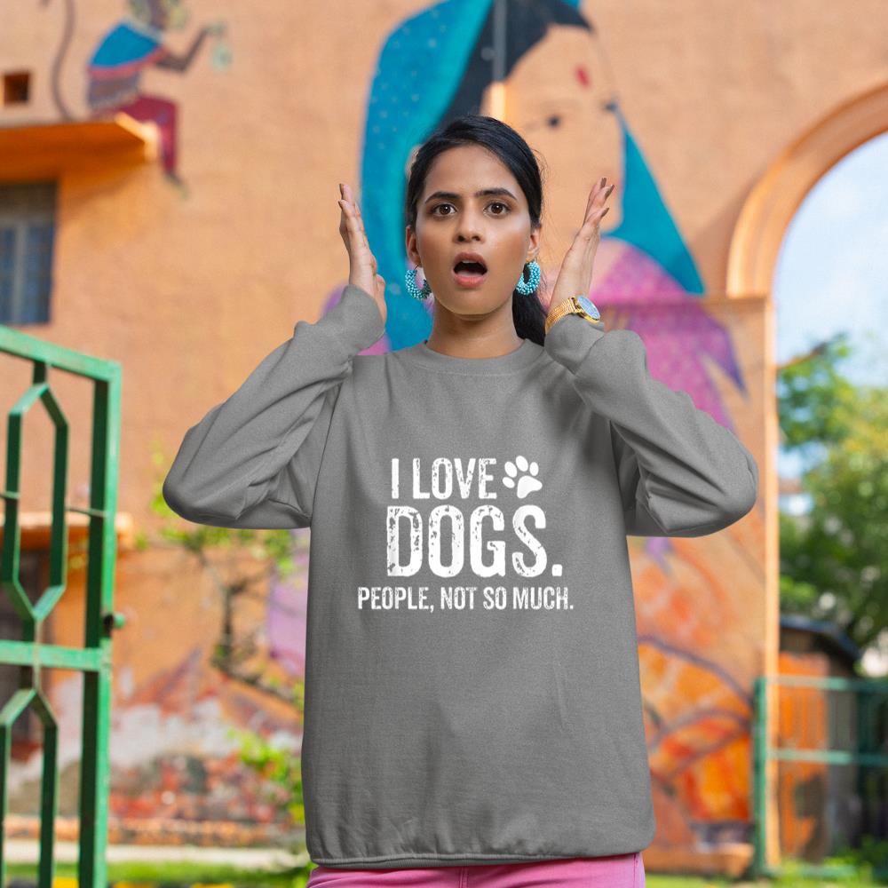 I Love Dogs. People, Not So Much Funny Dog Lover Gift Sweatshirt - Image 6