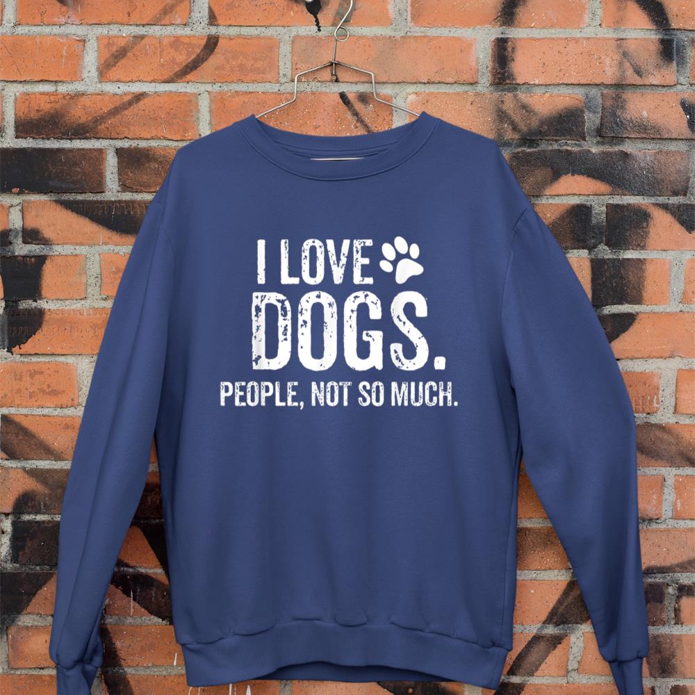 I Love Dogs. People, Not So Much Funny Dog Lover Gift Sweatshirt - Image 7