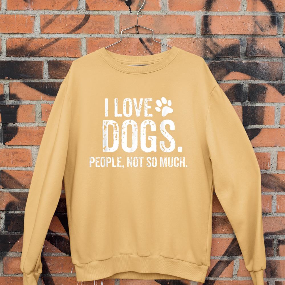 I Love Dogs. People, Not So Much Funny Dog Lover Gift Sweatshirt - Image 11