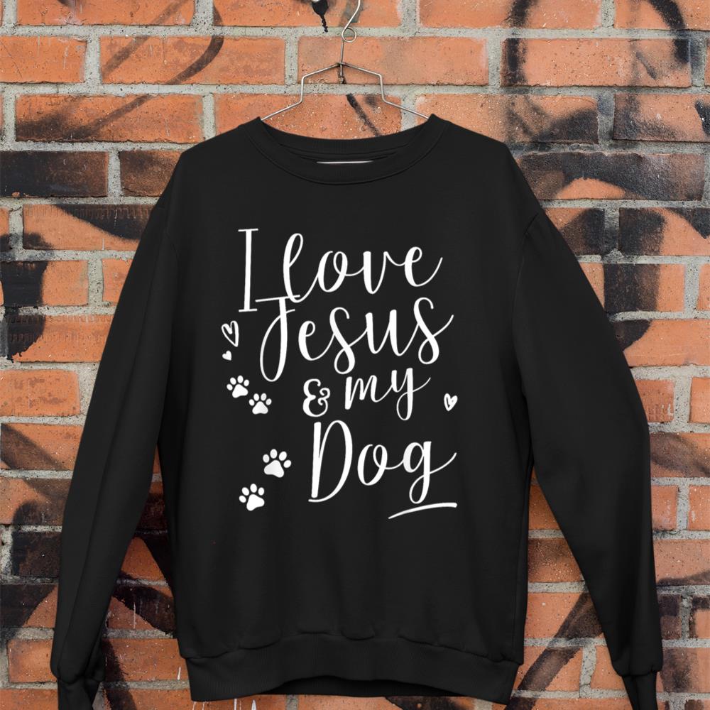 I love Jesus and my Dog Shirt Sweatshirt