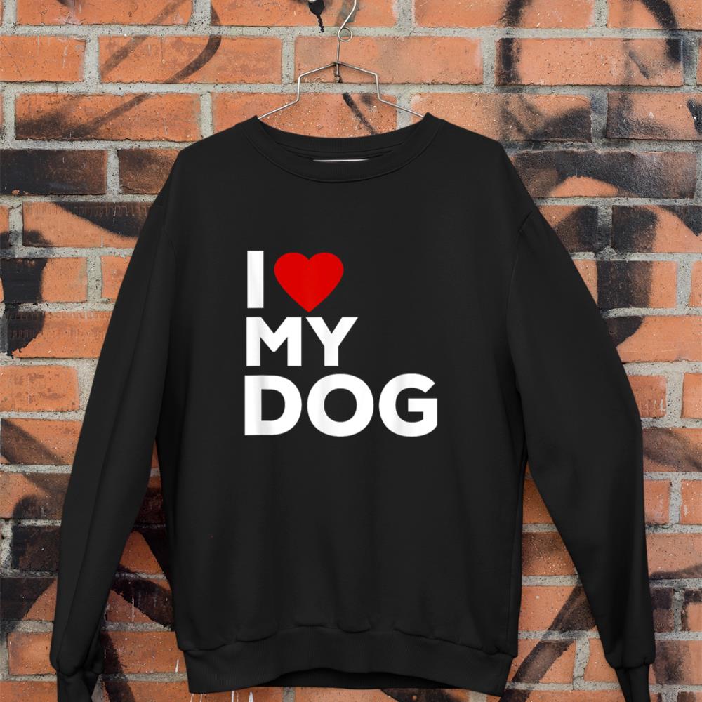 I Love My Dog Tshirt for Dog Lovers with Heart Sweatshirt