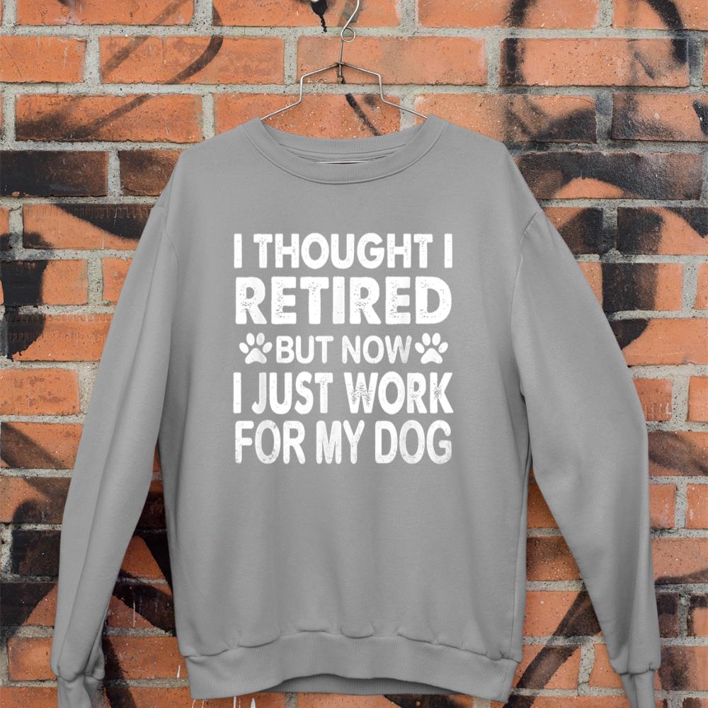 I Retired Now I Work For My Dog Retirement Funny Retro Sweatshirt - Image 5