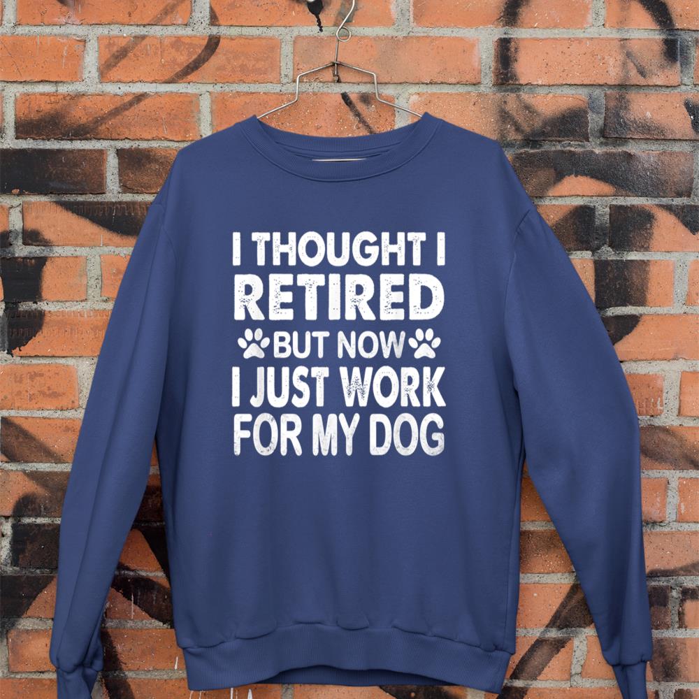 I Retired Now I Work For My Dog Retirement Funny Retro Sweatshirt - Image 7