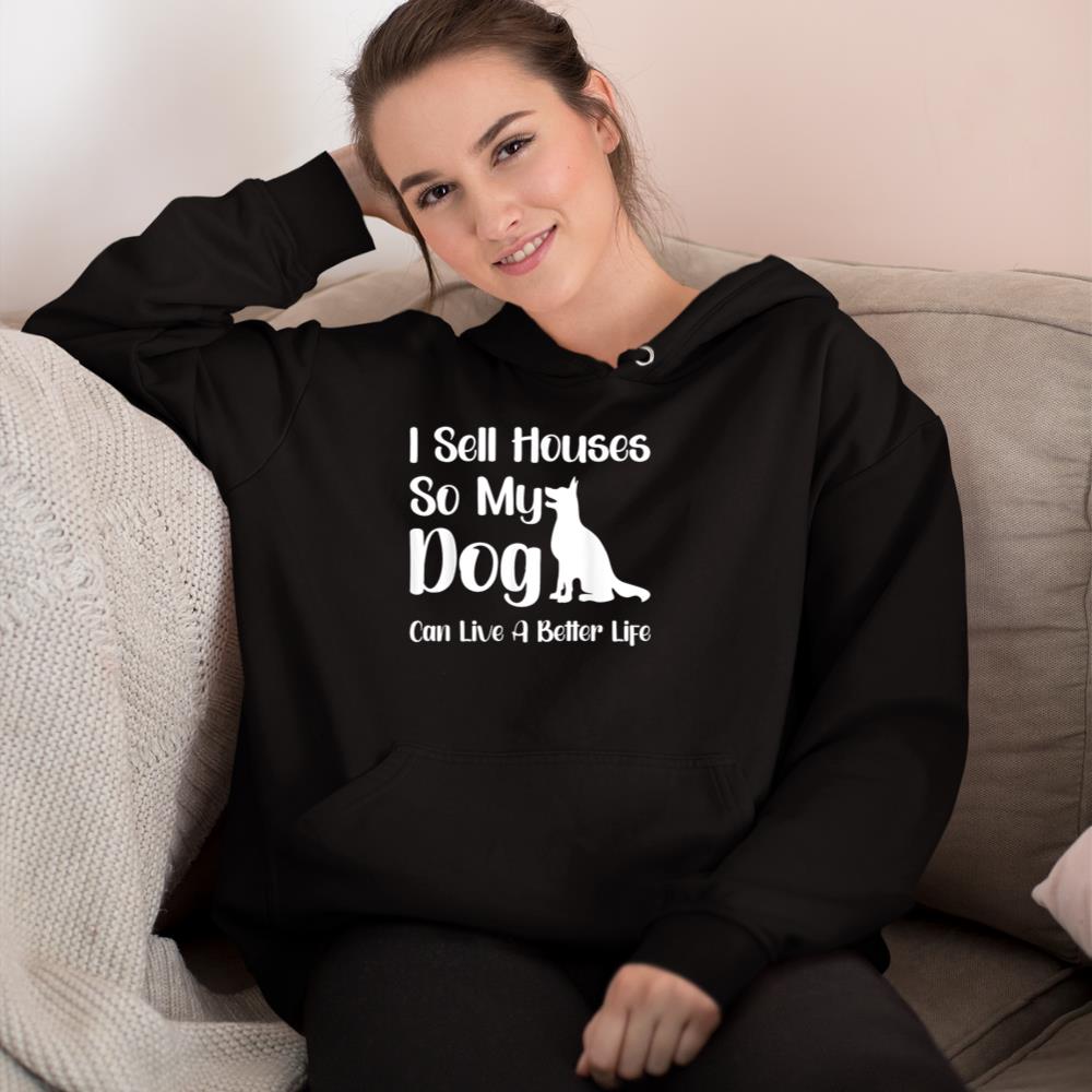 I Sell Houses So My Dog Can Live A Better Life Funny Realtor Hoodie - Image 2
