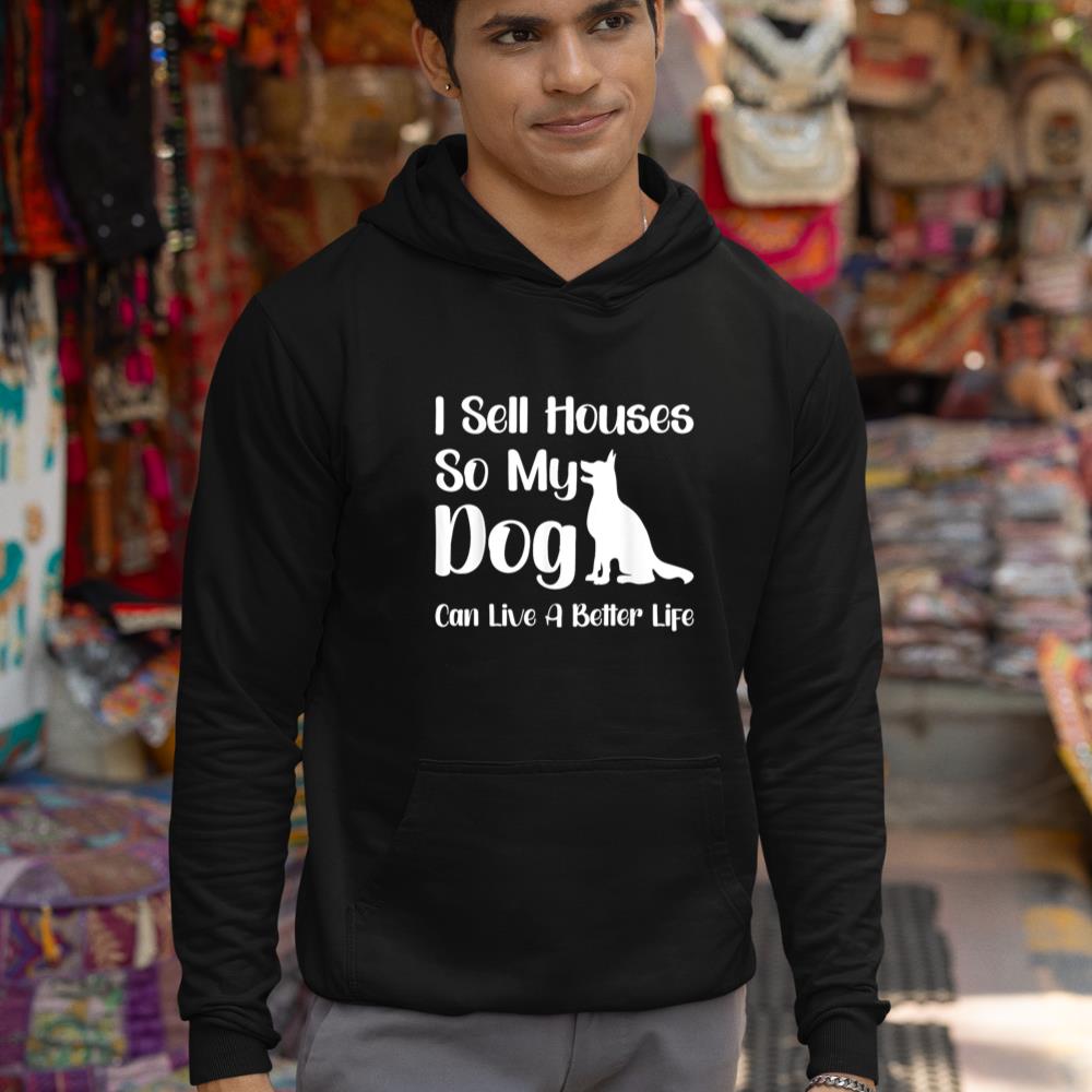 I Sell Houses So My Dog Can Live A Better Life Funny Realtor Hoodie - Image 3