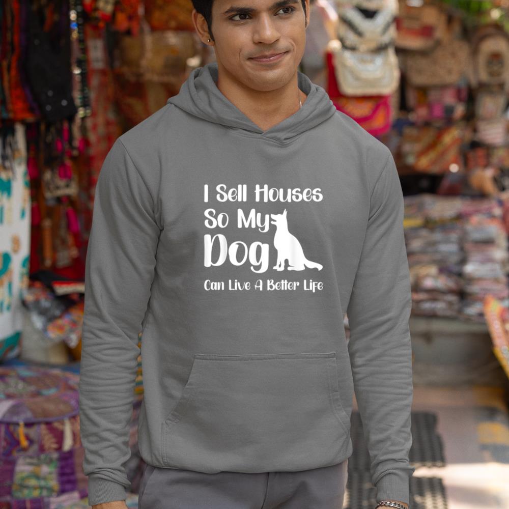 I Sell Houses So My Dog Can Live A Better Life Funny Realtor Hoodie - Image 7