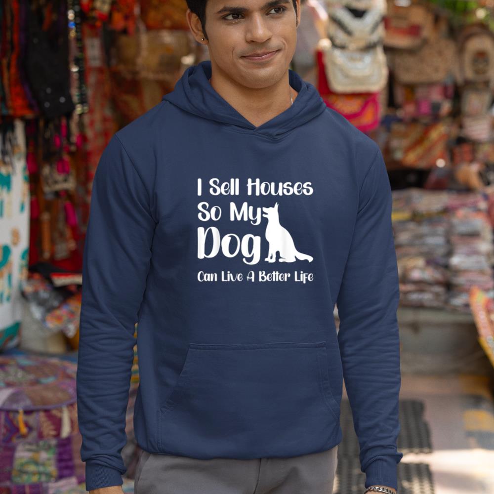 I Sell Houses So My Dog Can Live A Better Life Funny Realtor Hoodie - Image 9