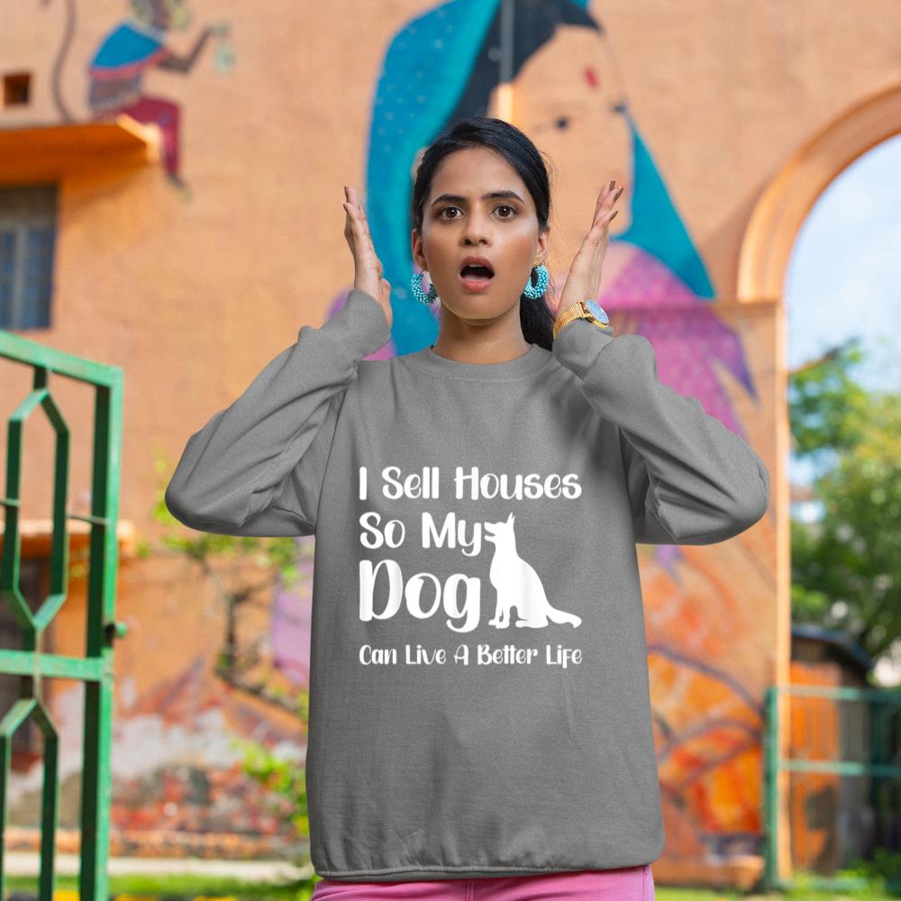 I Sell Houses So My Dog Can Live A Better Life Funny Realtor Sweatshirt - Image 6