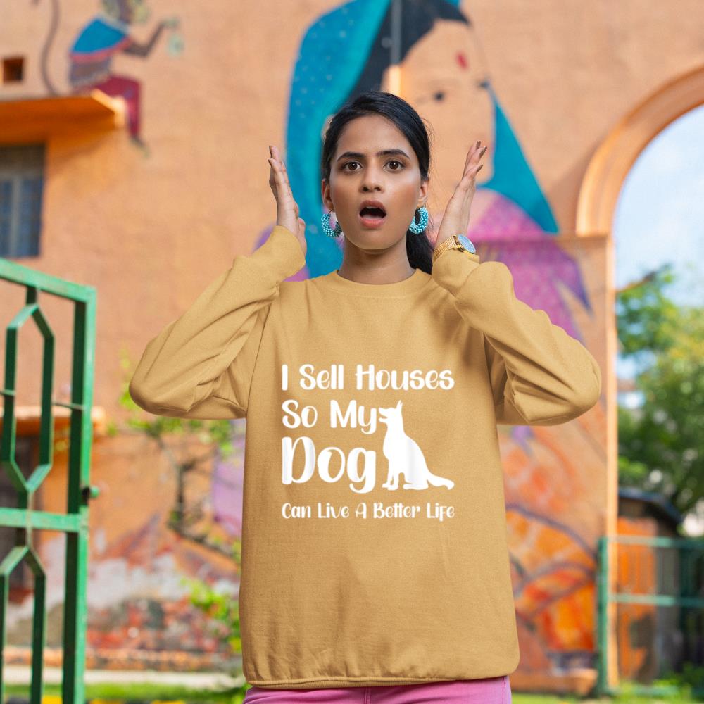 I Sell Houses So My Dog Can Live A Better Life Funny Realtor Sweatshirt - Image 12