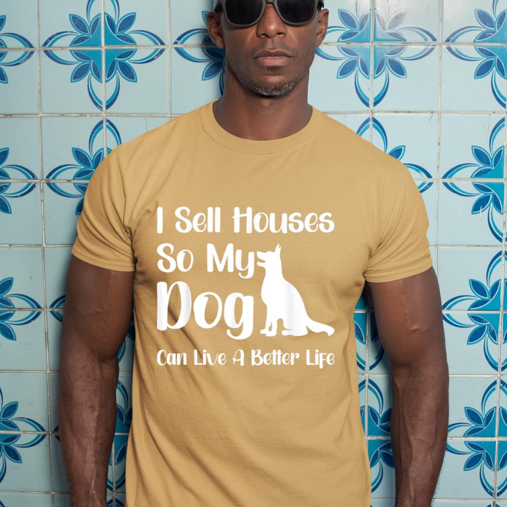 I Sell Houses So My Dog Can Live A Better Life Funny Realtor T-Shirt - Image 13