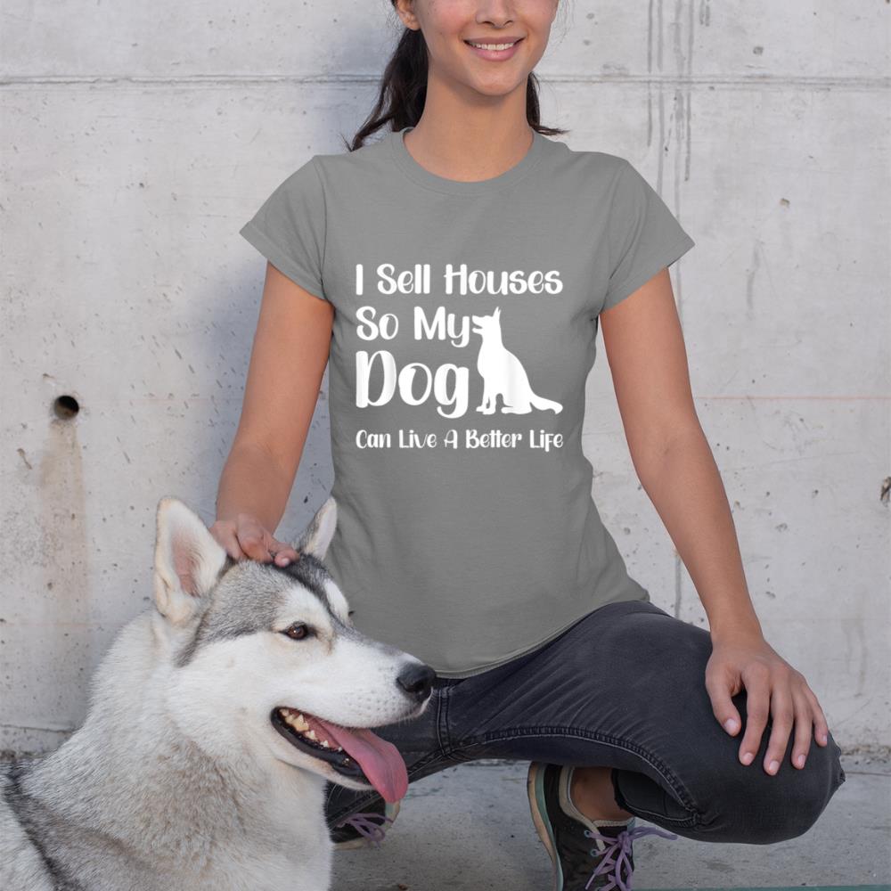 I Sell Houses So My Dog Can Live A Better Life Funny Realtor T-Shirt - Image 6