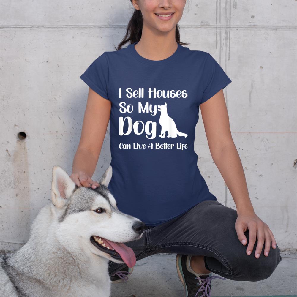 I Sell Houses So My Dog Can Live A Better Life Funny Realtor T-Shirt - Image 8