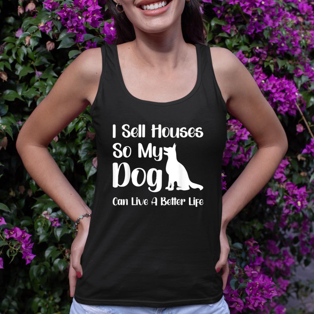 I Sell Houses So My Dog Can Live A Better Life Funny Realtor Tank Top - Image 2