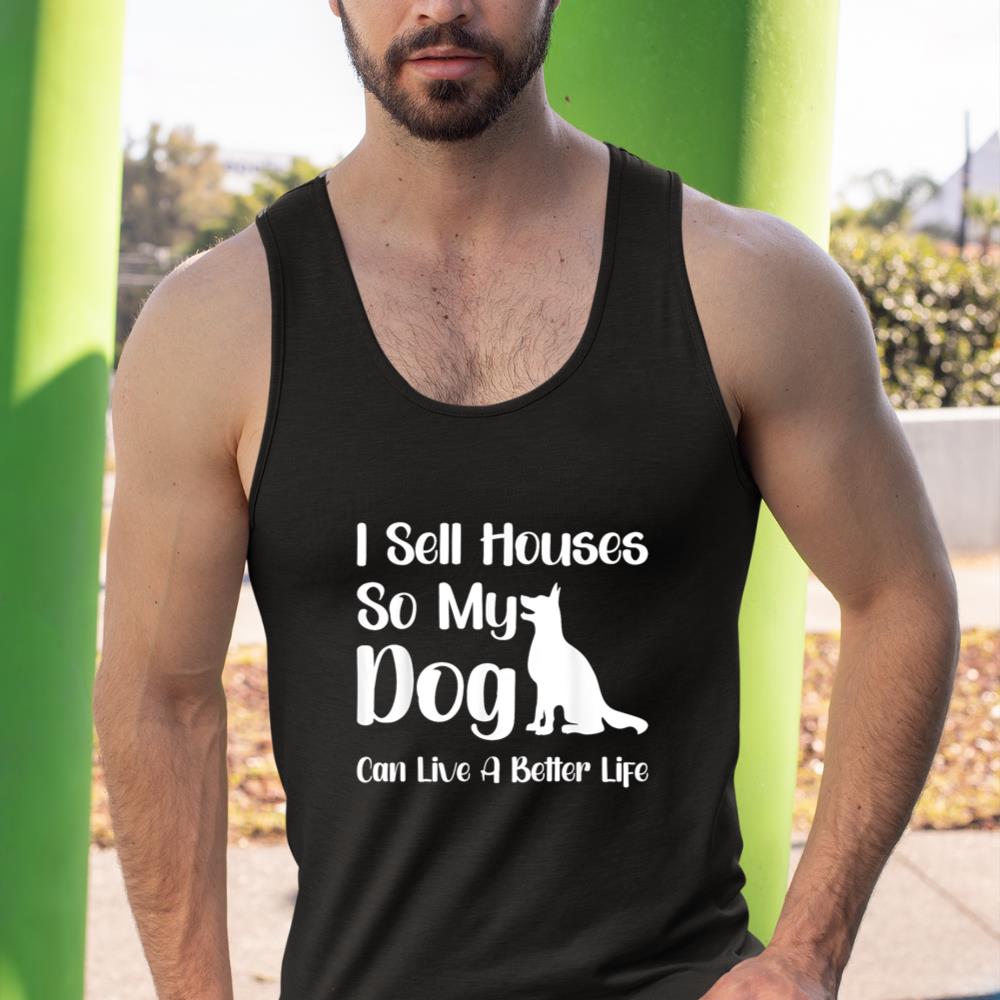 I Sell Houses So My Dog Can Live A Better Life Funny Realtor Tank Top - Image 3