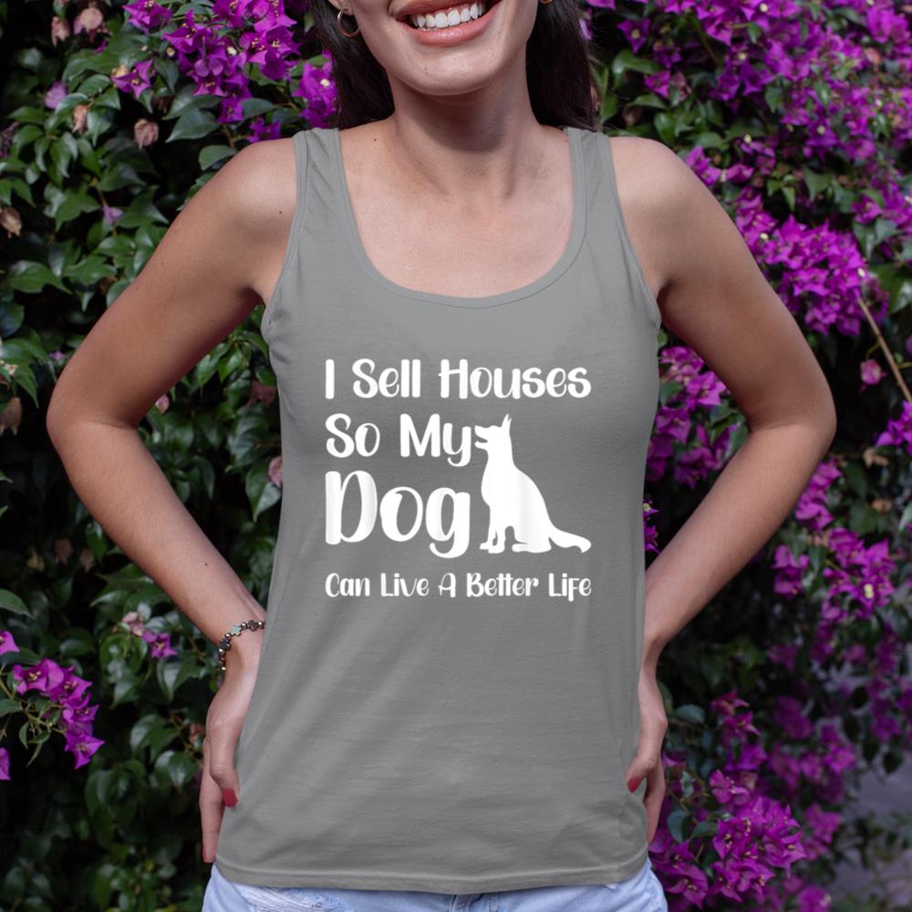 I Sell Houses So My Dog Can Live A Better Life Funny Realtor Tank Top - Image 6