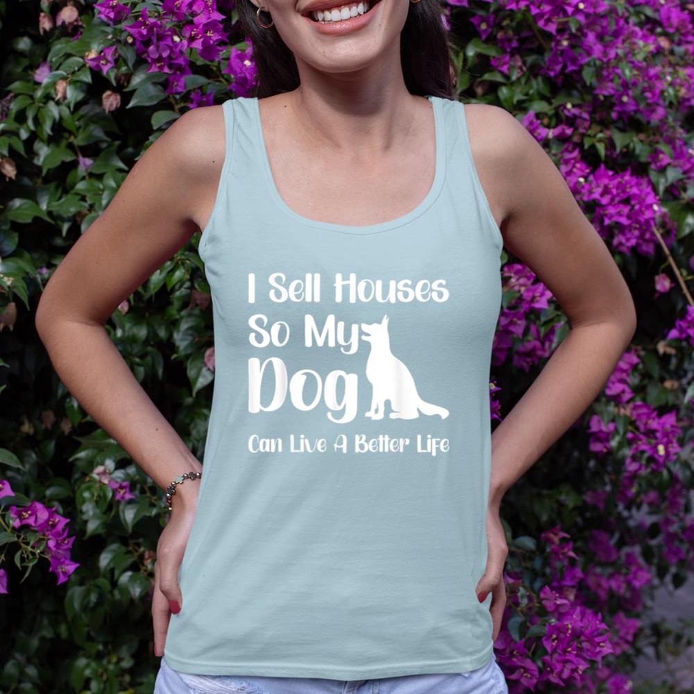 I Sell Houses So My Dog Can Live A Better Life Funny Realtor Tank Top - Image 10