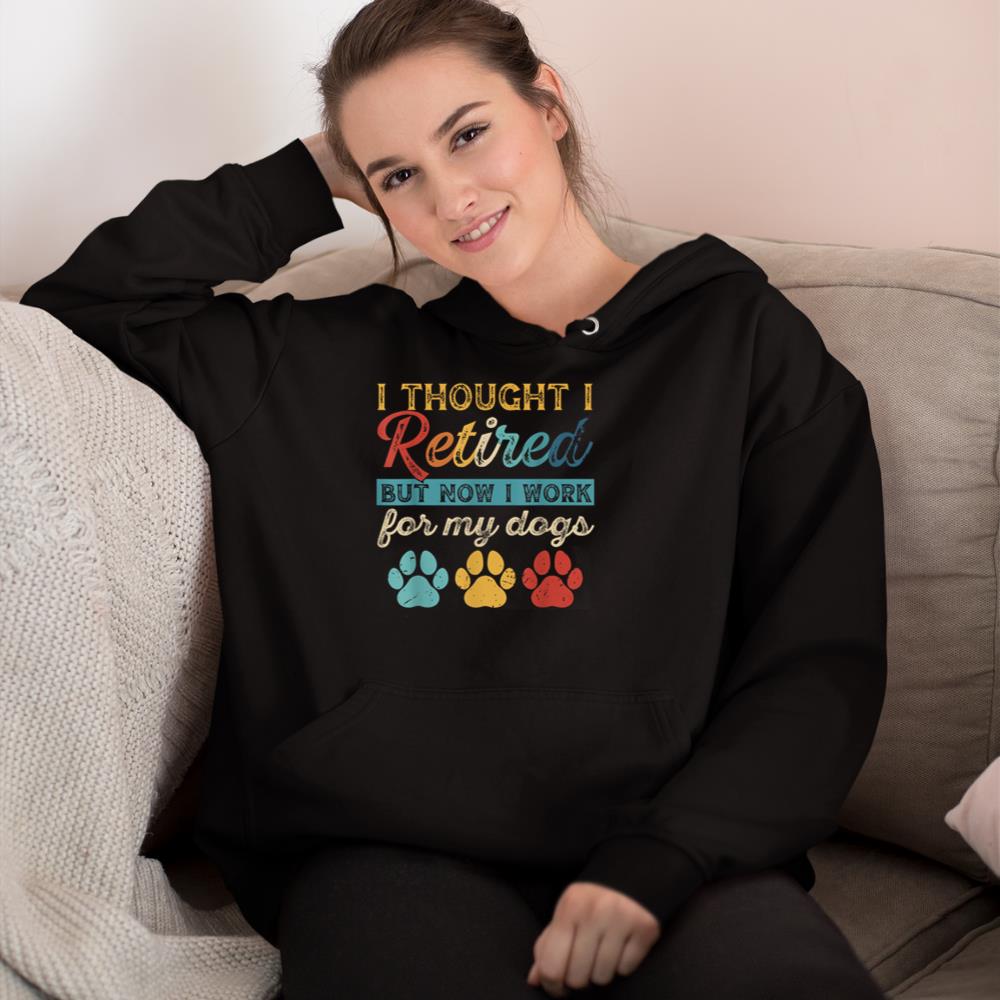 I Thought I Retired But Now I Work For My Dog Retirement Hoodie - Image 2