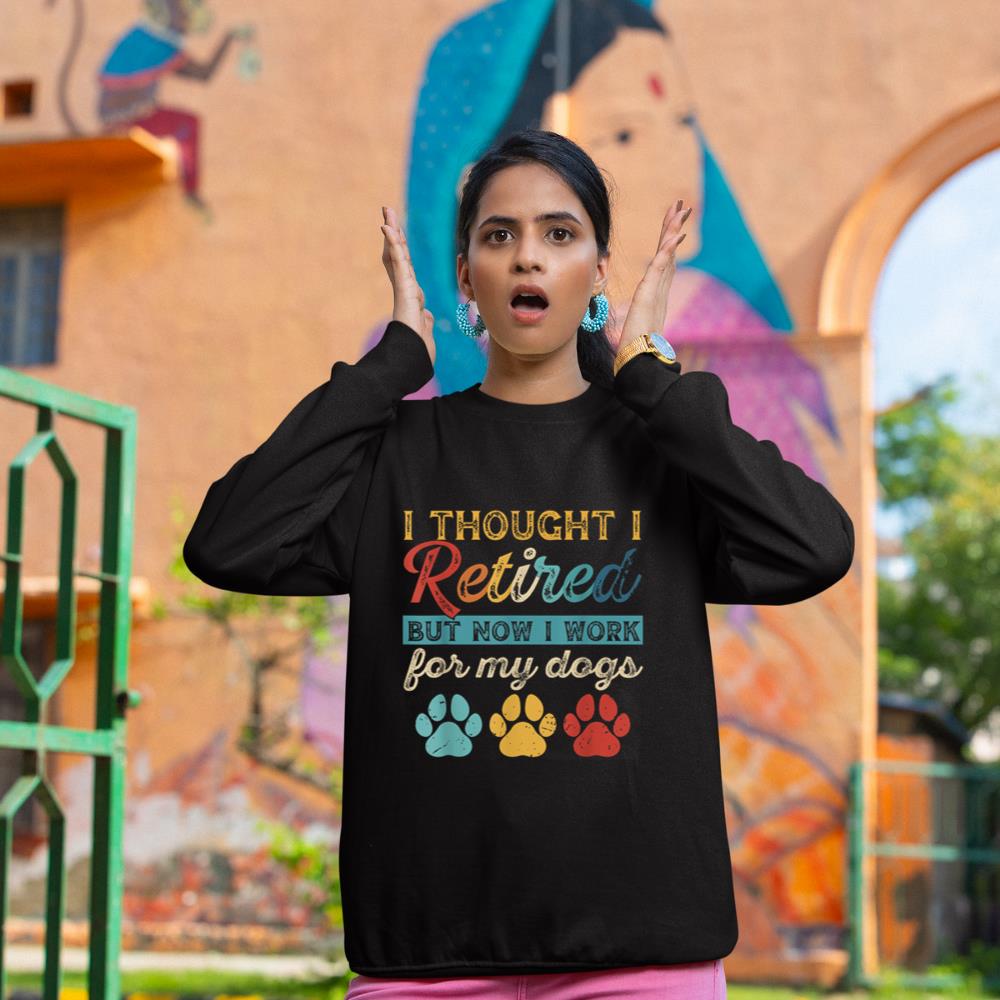 I Thought I Retired But Now I Work For My Dog Retirement Sweatshirt - Image 2