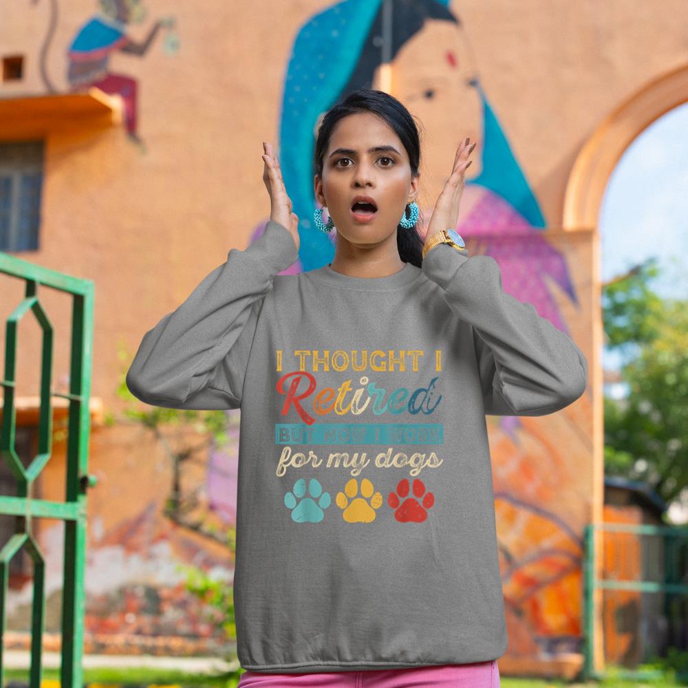 I Thought I Retired But Now I Work For My Dog Retirement Sweatshirt - Image 6