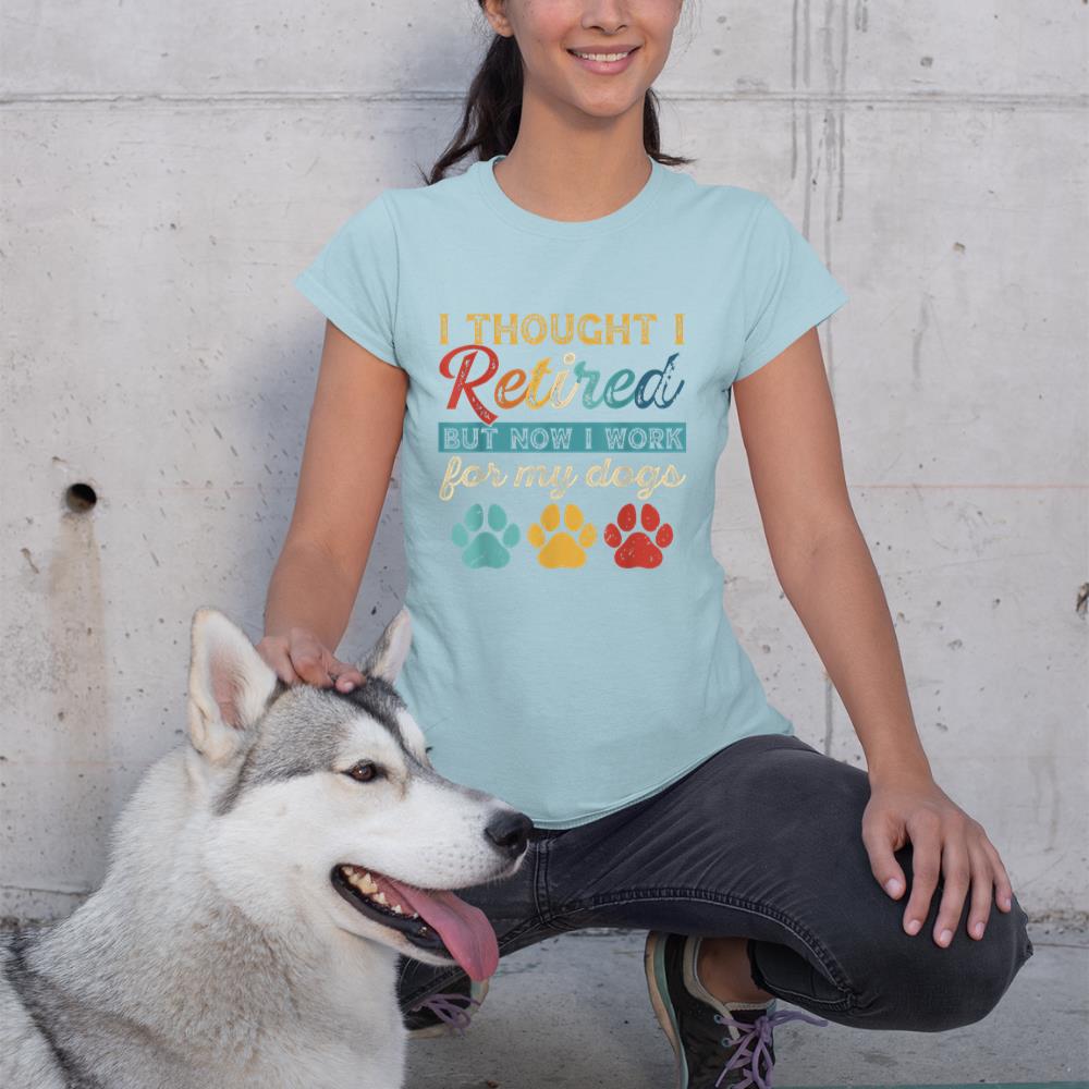 I Thought I Retired But Now I Work For My Dog Retirement T-Shirt - Image 10