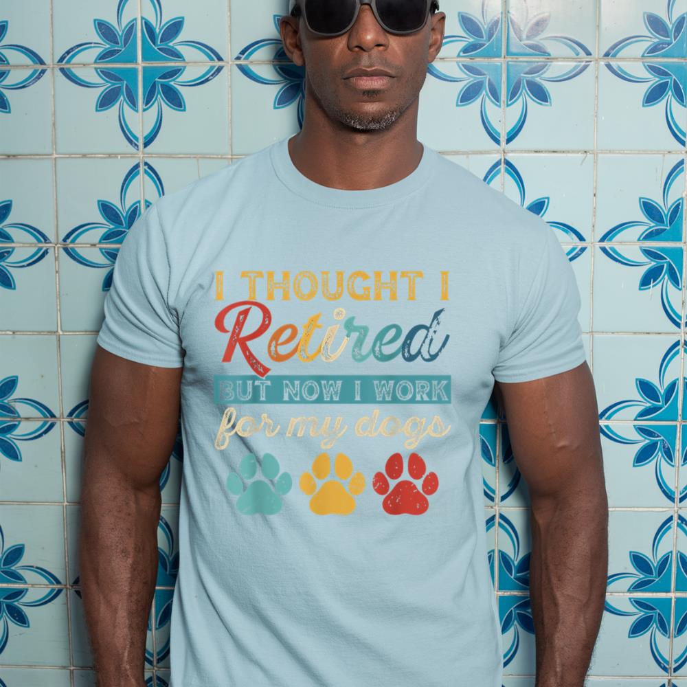 I Thought I Retired But Now I Work For My Dog Retirement T-Shirt - Image 11