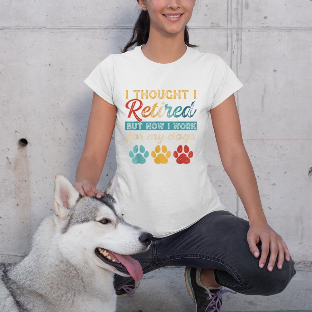I Thought I Retired But Now I Work For My Dog Retirement T-Shirt - Image 4