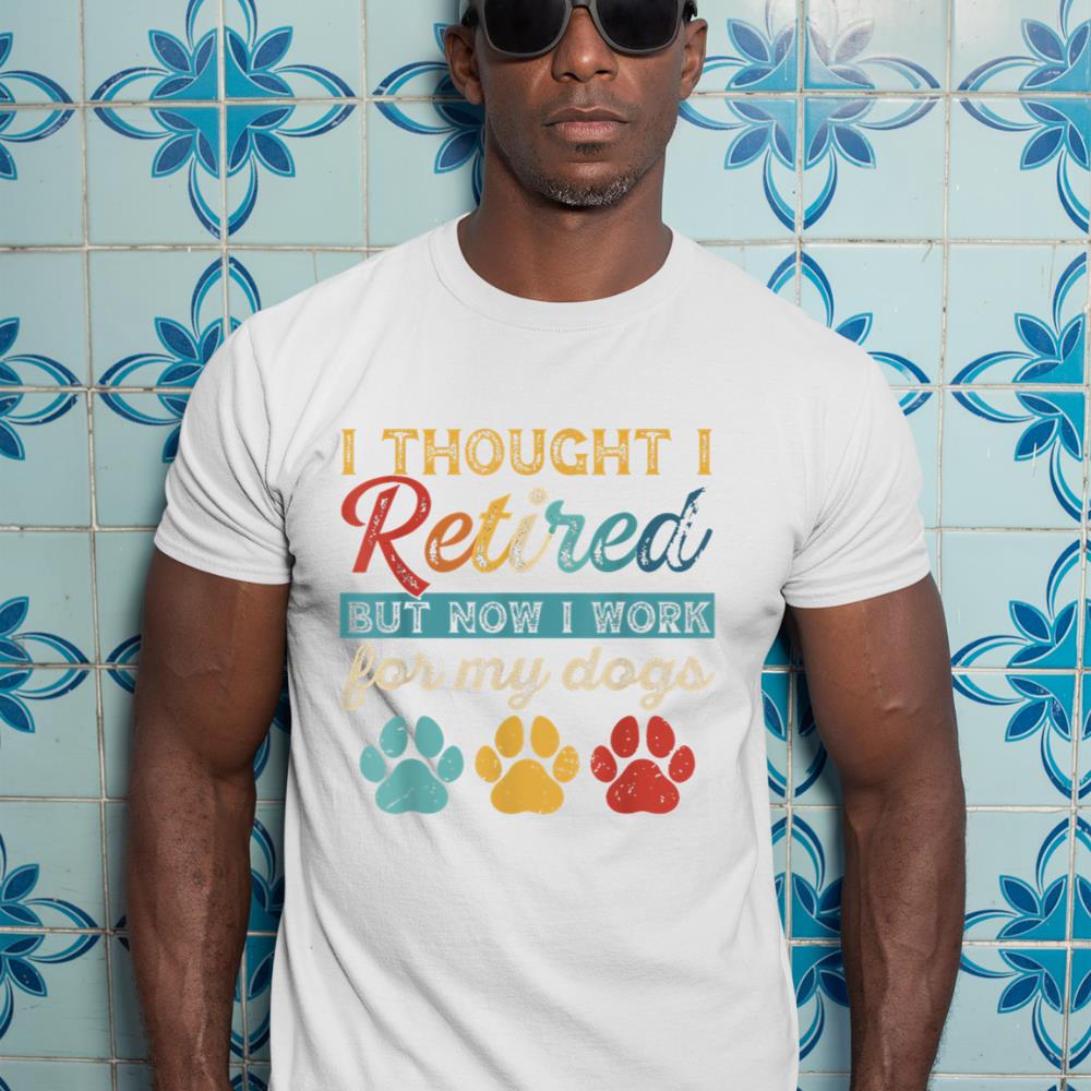 I Thought I Retired But Now I Work For My Dog Retirement T-Shirt - Image 5
