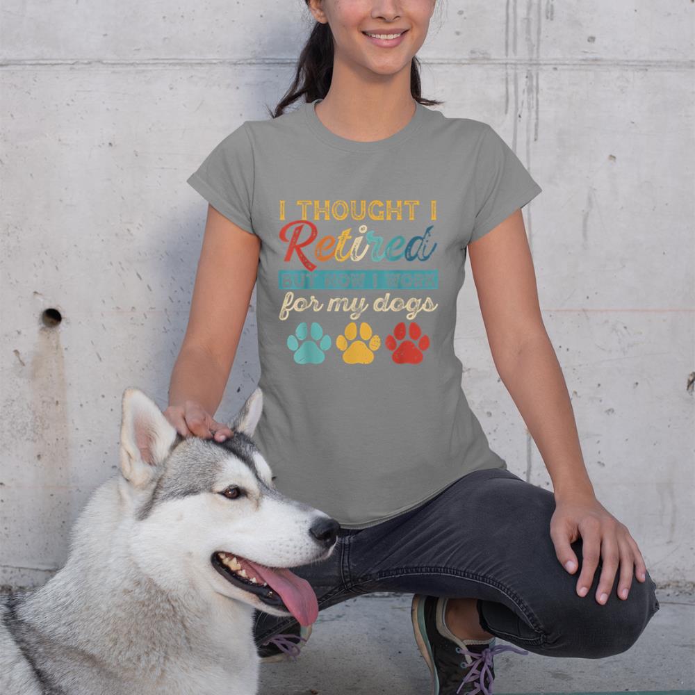 I Thought I Retired But Now I Work For My Dog Retirement T-Shirt - Image 6
