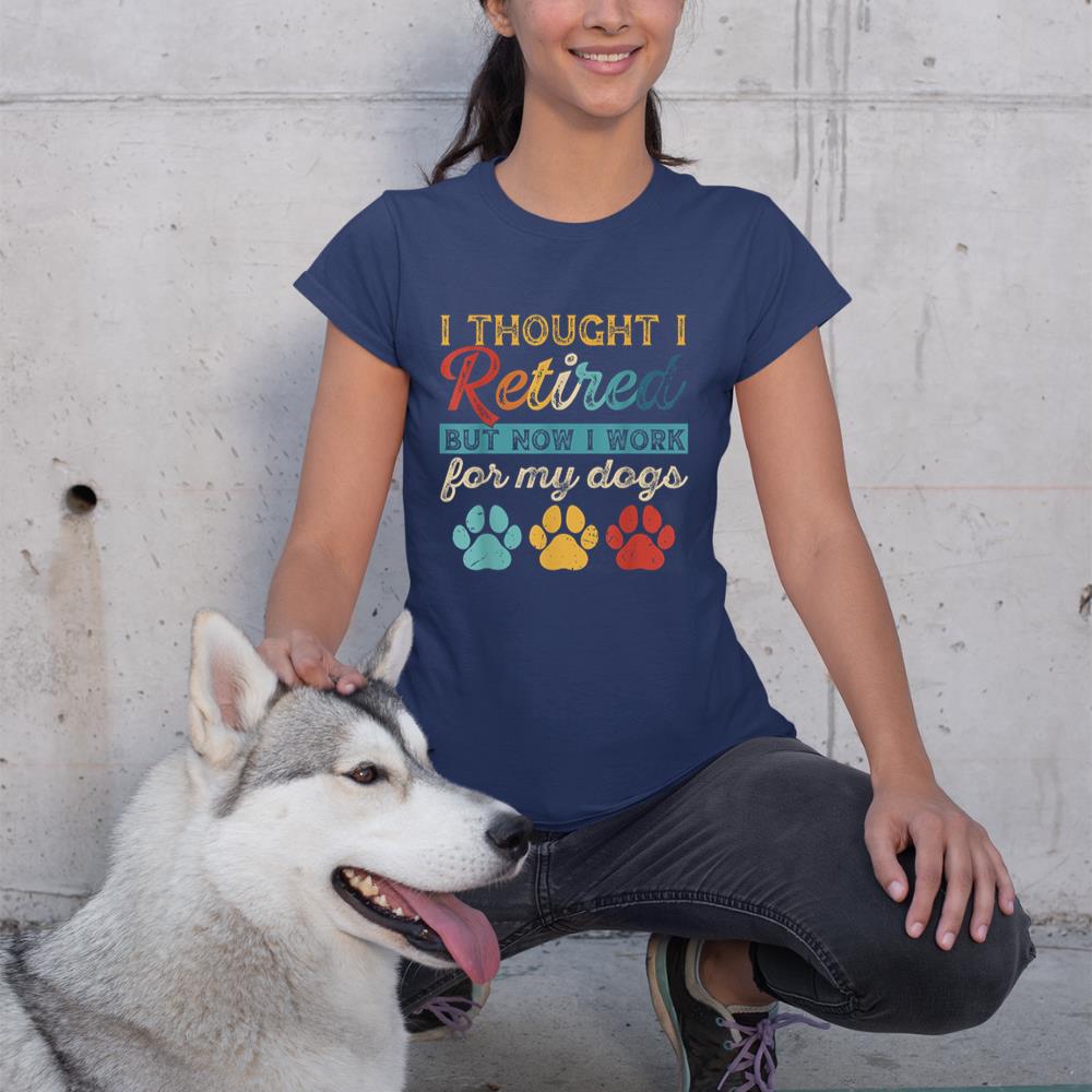 I Thought I Retired But Now I Work For My Dog Retirement T-Shirt - Image 8