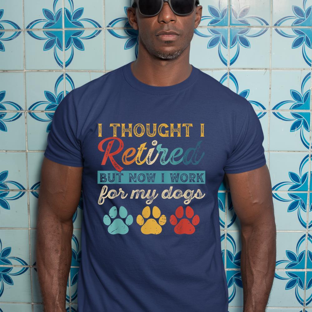 I Thought I Retired But Now I Work For My Dog Retirement T-Shirt - Image 9